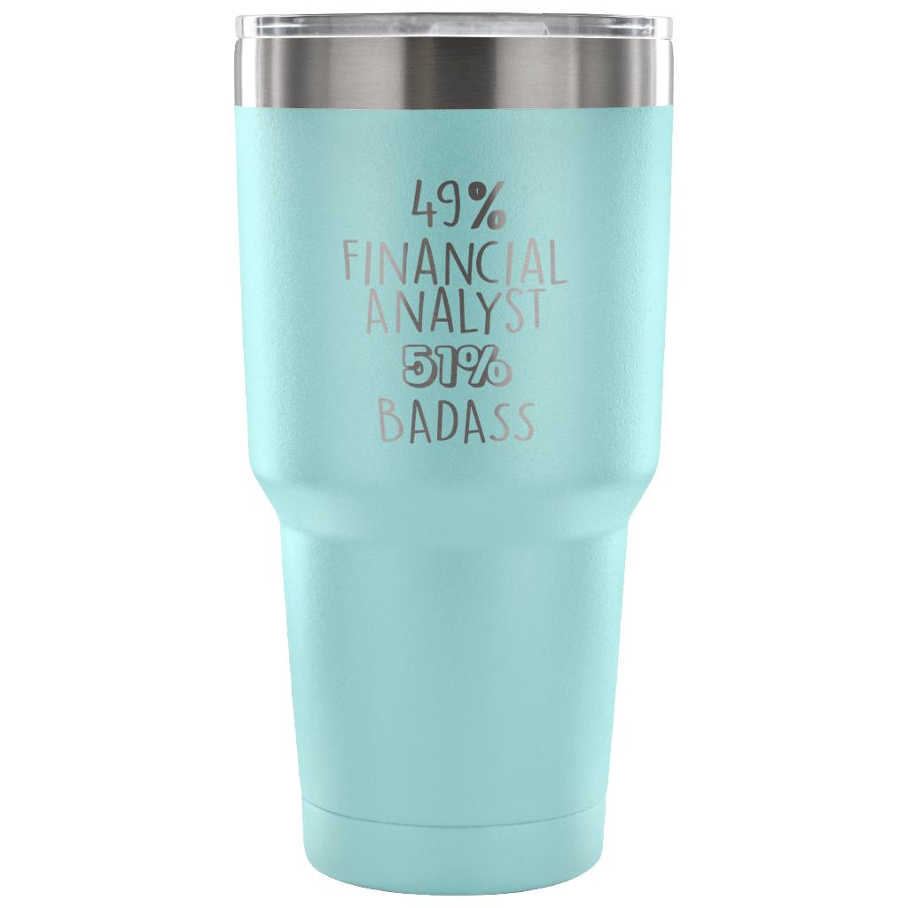 49% Financial Analyst, Badass Tumbler 30oz