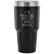 49% Financial Analyst, Badass Tumbler 30oz