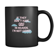 If they don't have Golf in heaven I'm not going