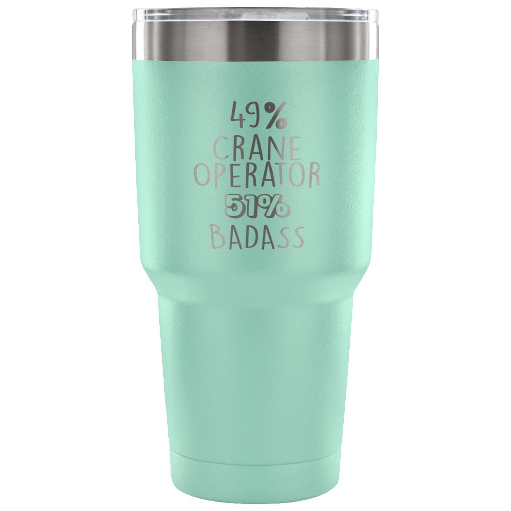 49% Crane Operator, Badass Tumbler 30oz