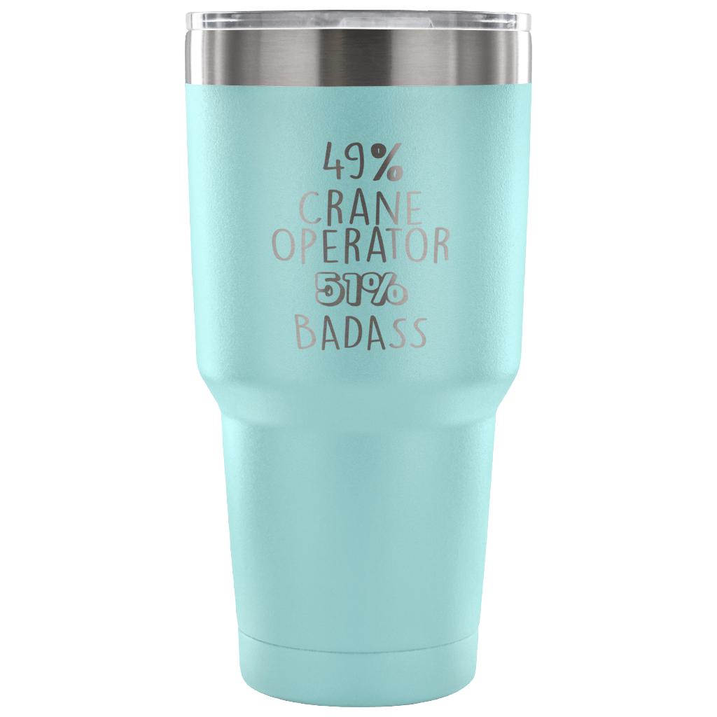 49% Crane Operator, Badass Tumbler 30oz