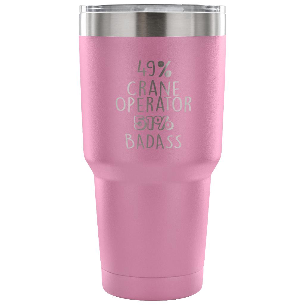 49% Crane Operator, Badass Tumbler 30oz