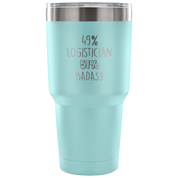 49% Logistician, Badass Tumbler 30oz