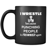 I wrestle because punching people is frowned upon