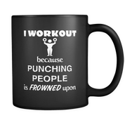 I workout because punching people is frowned upon
