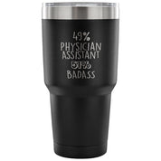 49% Physician Assistant, Badass Tumbler 30oz