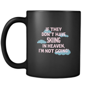 If they don't have Skiing in heaven I'm not going