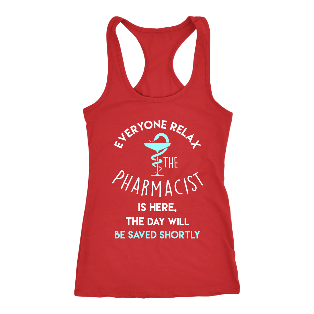 Pharmacist Gift, Everyone relax the Pharmacist is here, the day will be save shortly Birthday Present, Racerback, Tank Top, Summer Apparel