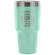 Real Estate Agent because badass mother fucker isn't an official job title Tumbler 30oz