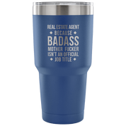 Real Estate Agent because badass mother fucker isn't an official job title Tumbler 30oz