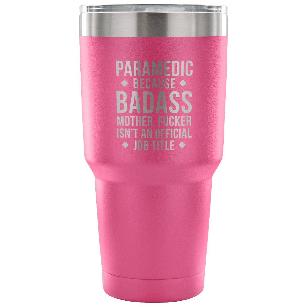 Paramedic because badass mother fucker isn't an official job title Tumbler 30oz