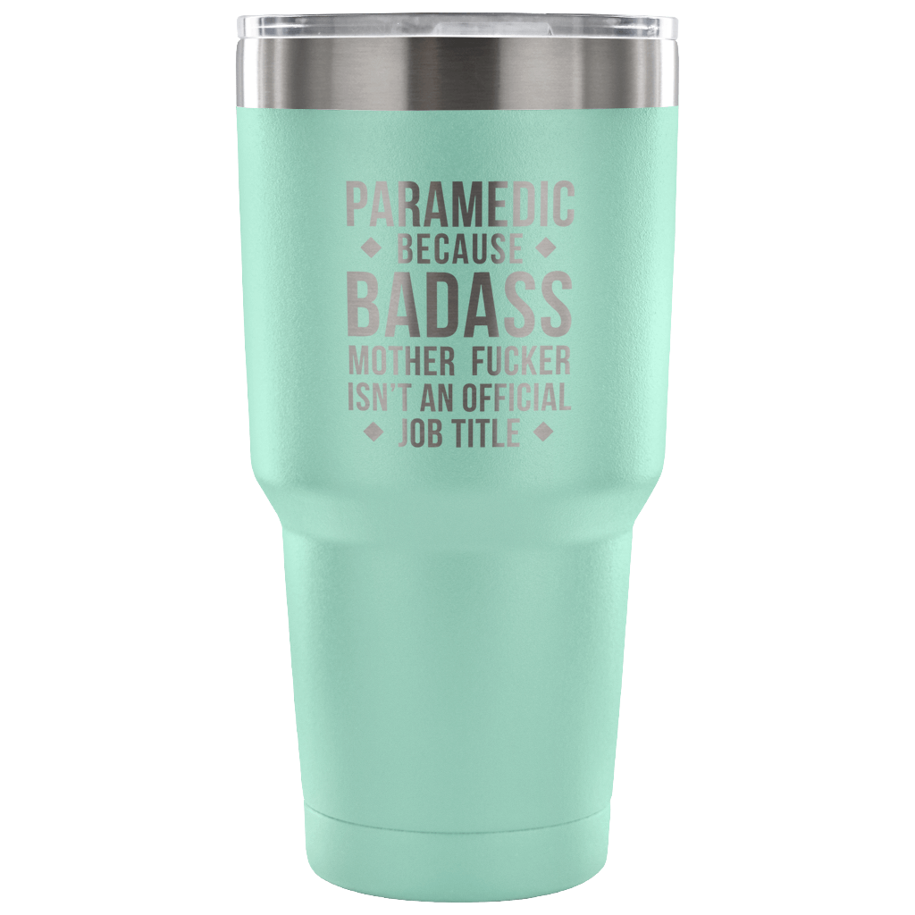 Paramedic because badass mother fucker isn't an official job title Tumbler 30oz