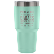 Paramedic because badass mother fucker isn't an official job title Tumbler 30oz