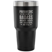 Paramedic because badass mother fucker isn't an official job title Tumbler 30oz