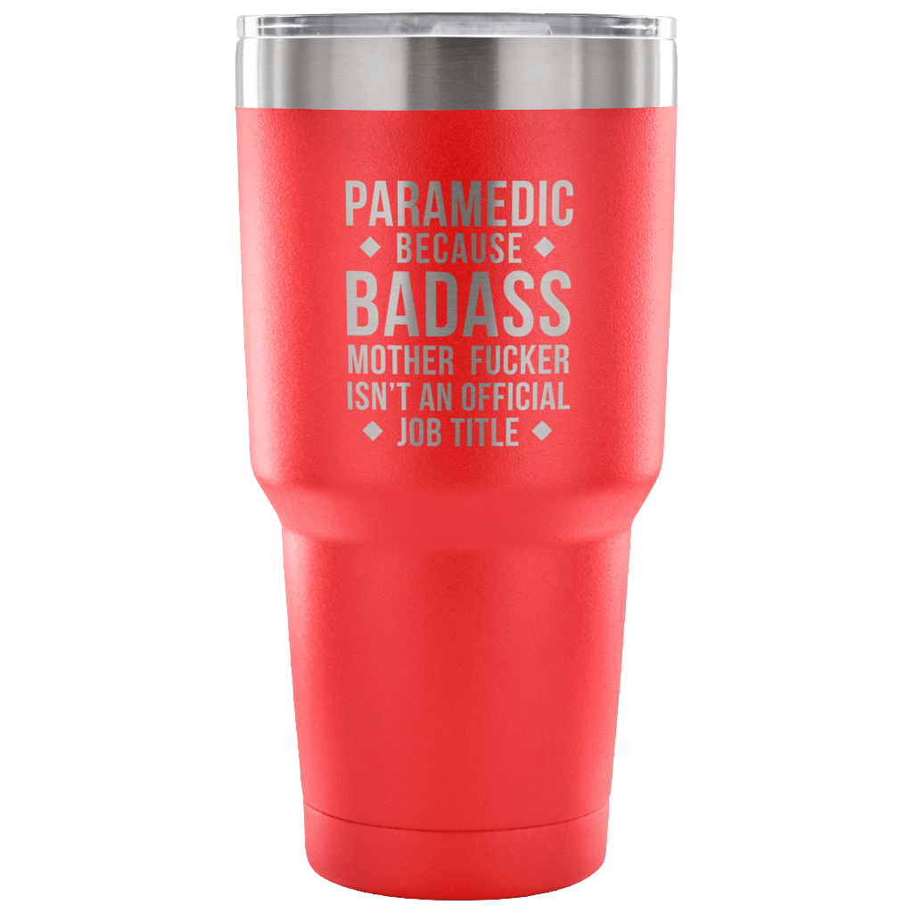 Paramedic because badass mother fucker isn't an official job title Tumbler 30oz