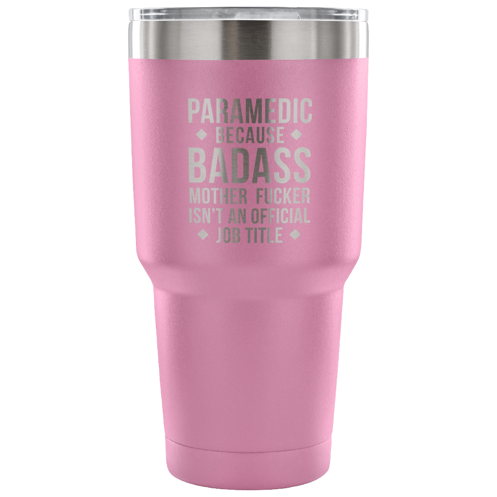 Paramedic because badass mother fucker isn't an official job title Tumbler 30oz