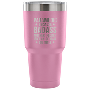 Paramedic because badass mother fucker isn't an official job title Tumbler 30oz