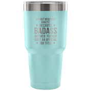 Market Research Analyst because badass mother fucker isn't an official job title Tumbler 30oz