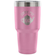 Coffee pot head Tumbler 30oz