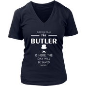 Butler Gift-Everyone relax the Butler is here, the day will be save shortly-Woman's tee, Unisex T-shirt, V-neck, Summer Apparel