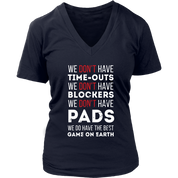 Rugby We don't have time-outs,blockers, pads, we do have the best game on Earth Gift, Woman's tee, Unisex T-shirt, V-neck, Summer Apparel