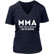 MMA MMA, I don't need a weapon, I'm the weapon. Gift, Woman's tee, Unisex T-shirt, V-neck, Summer Apparel