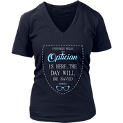 Optician Gift, Everyone relax the Optician is here, the day will be save shortly, Woman's tee, Unisex T-shirt, V-neck, Summer Apparel