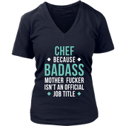 Chef because badass mother fucker isn't an official job title Gift, Woman's tee, Unisex T-shirt, V-neck, Summer Apparel