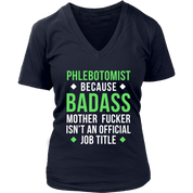 Phlebotomist because badass mother fucker isn't an official job title Gift, Woman's tee, Unisex T-shirt, V-neck, Summer Apparel