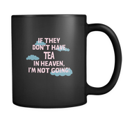 If they don't have Tea in heaven I'm not going