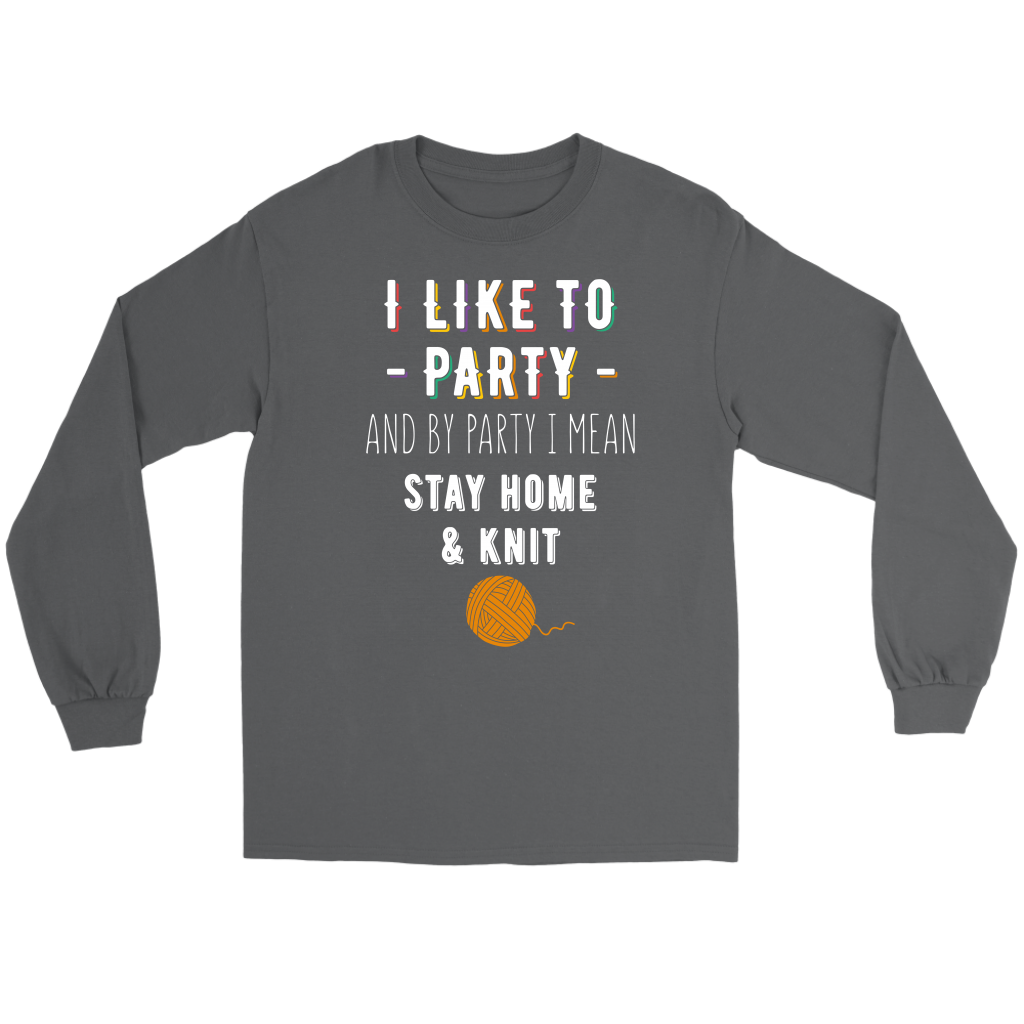 I like to party, and by party, I mean stay home and knit Gift, Unisex Longsleeve