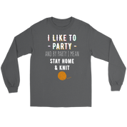 I like to party, and by party, I mean stay home and knit Gift, Unisex Longsleeve