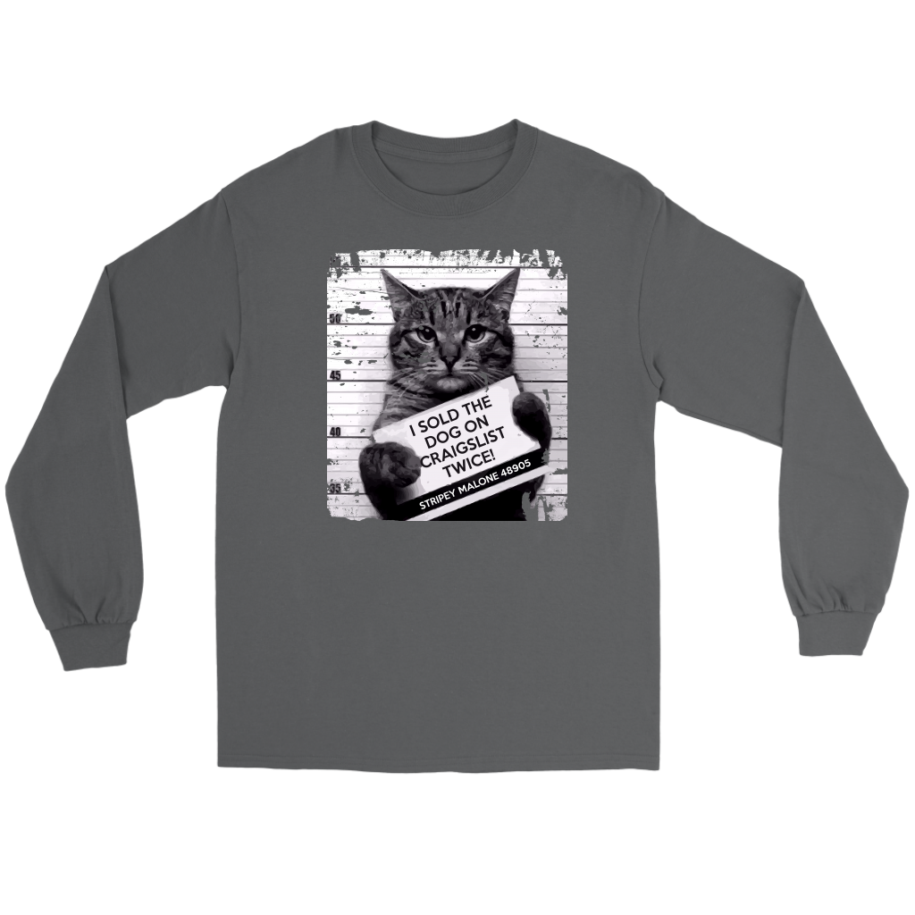 Cat I sold the dog on craigslist twice! Stripey Malone 48905 Gift, Unisex Longsleeve