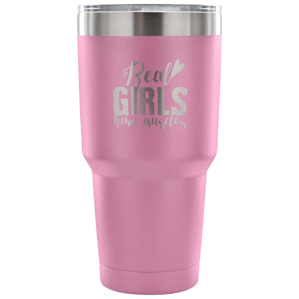 Real girls have muscles Tumbler 30oz