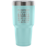 Phlebotomist because badass mother fucker isn't an official job title Tumbler 30oz