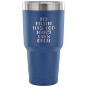 My brain has too many tabs open Tumbler 30oz