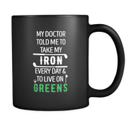 My doctor told me to take my Iron and live on Greens