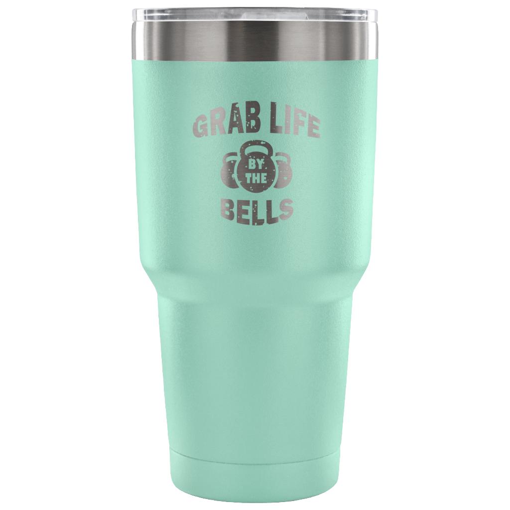 Grab life by the bells Tumbler 30oz