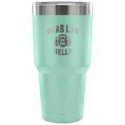 Grab life by the bells Tumbler 30oz