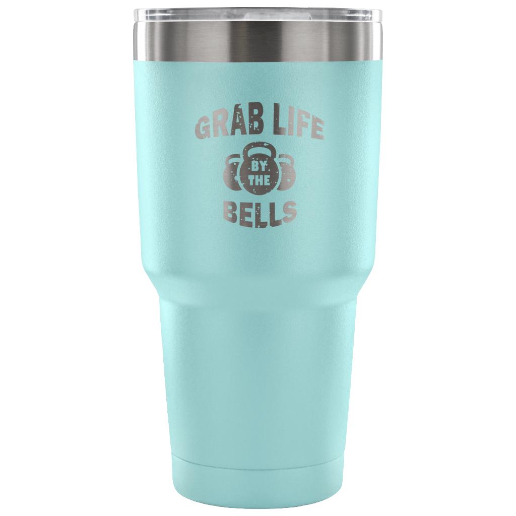 Grab life by the bells Tumbler 30oz