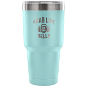 Grab life by the bells Tumbler 30oz