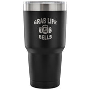 Grab life by the bells Tumbler 30oz