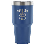 Grab life by the bells Tumbler 30oz