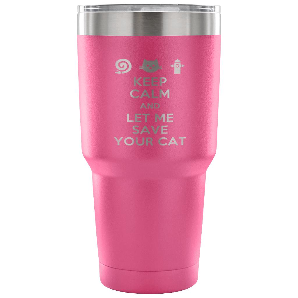Keep calm and let me save your cat Tumbler 30oz