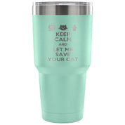 Keep calm and let me save your cat Tumbler 30oz