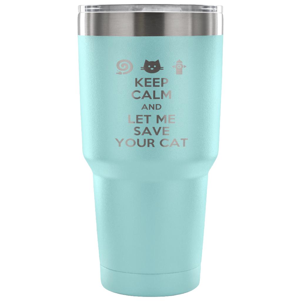 Keep calm and let me save your cat Tumbler 30oz