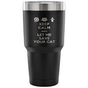 Keep calm and let me save your cat Tumbler 30oz