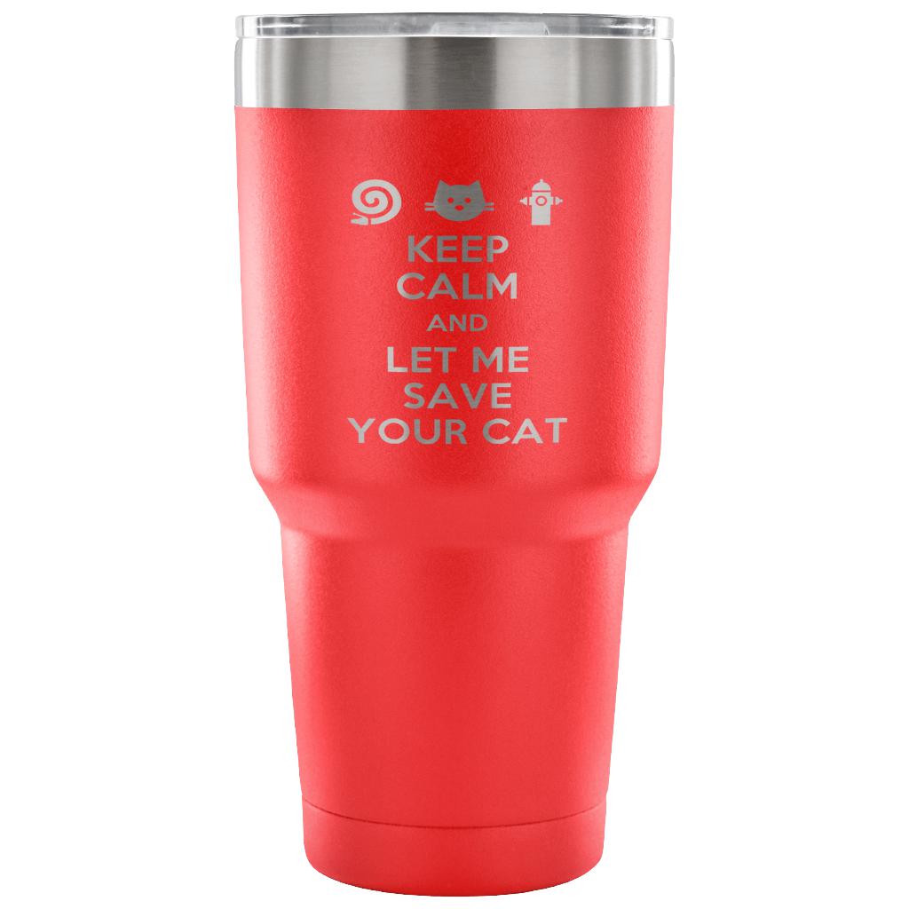 Keep calm and let me save your cat Tumbler 30oz