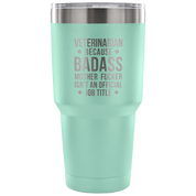 Veterinarian because badass mother fucker isn't an official job title Tumbler 30oz