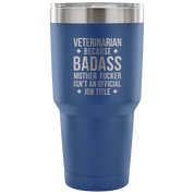 Veterinarian because badass mother fucker isn't an official job title Tumbler 30oz